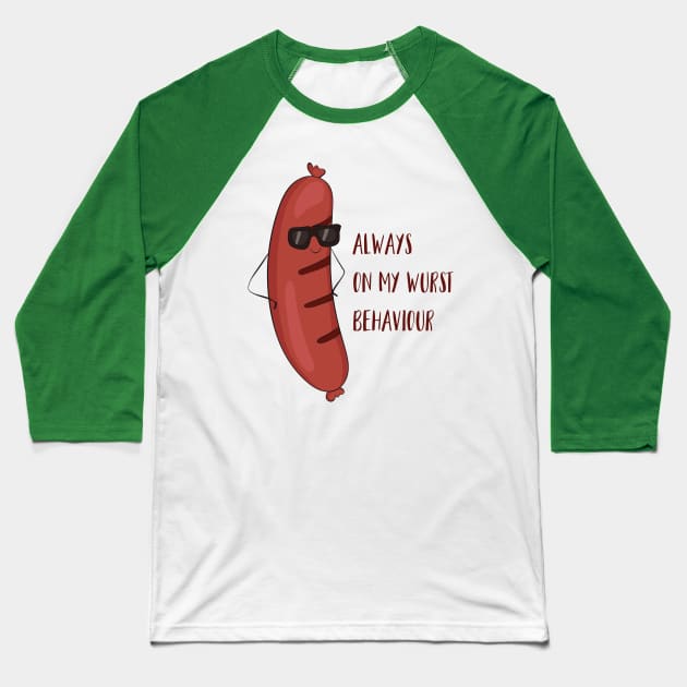Always On My Wurst Behavior - Funny Worst Sausage Design Baseball T-Shirt by Dreamy Panda Designs